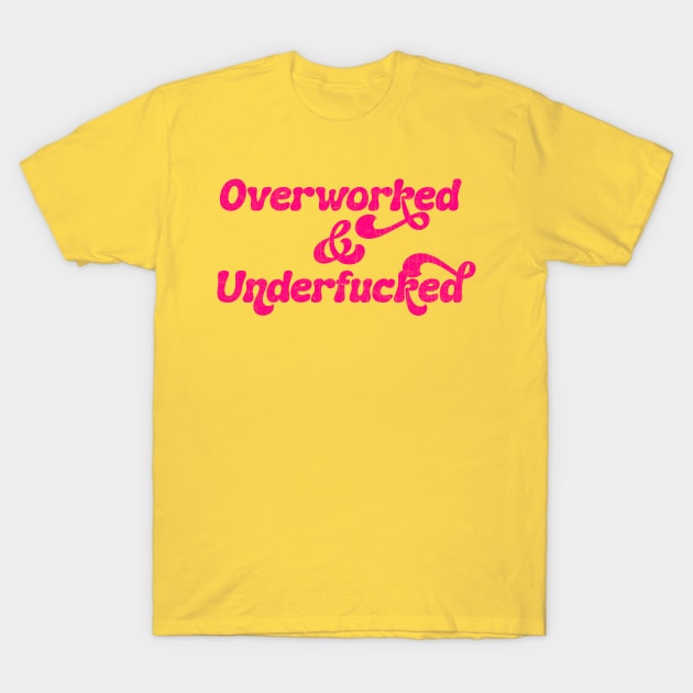 Overworked & Underfucked T-Shirt by DankFutura